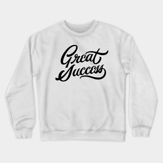 Great Success! Crewneck Sweatshirt by bjornberglund